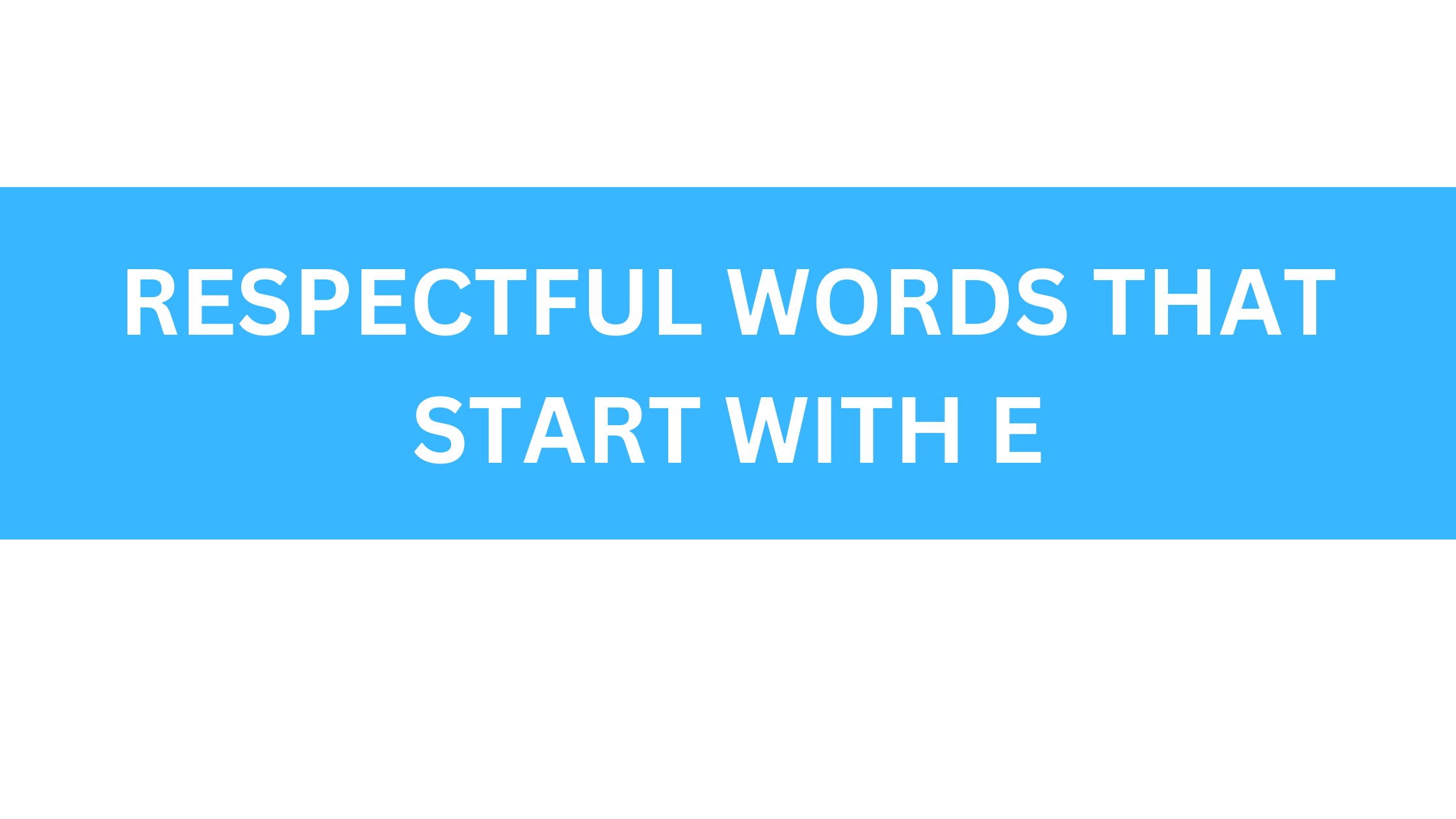respectful words that start with e