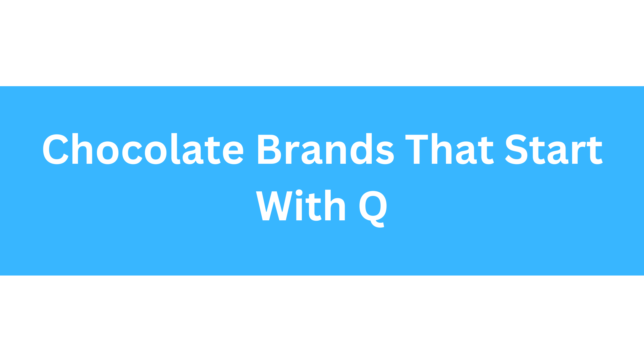 Chocolate Brands That Start With Q