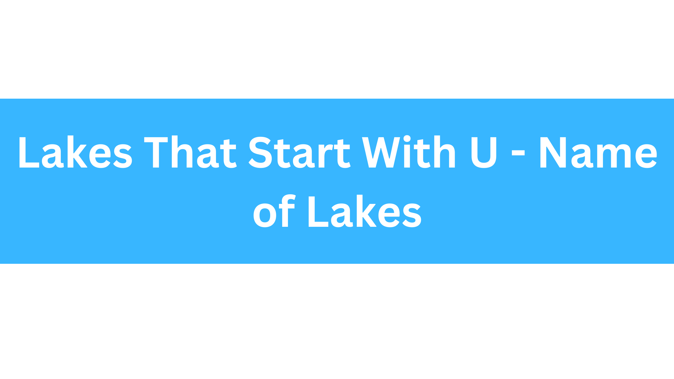 Lakes That Start With U