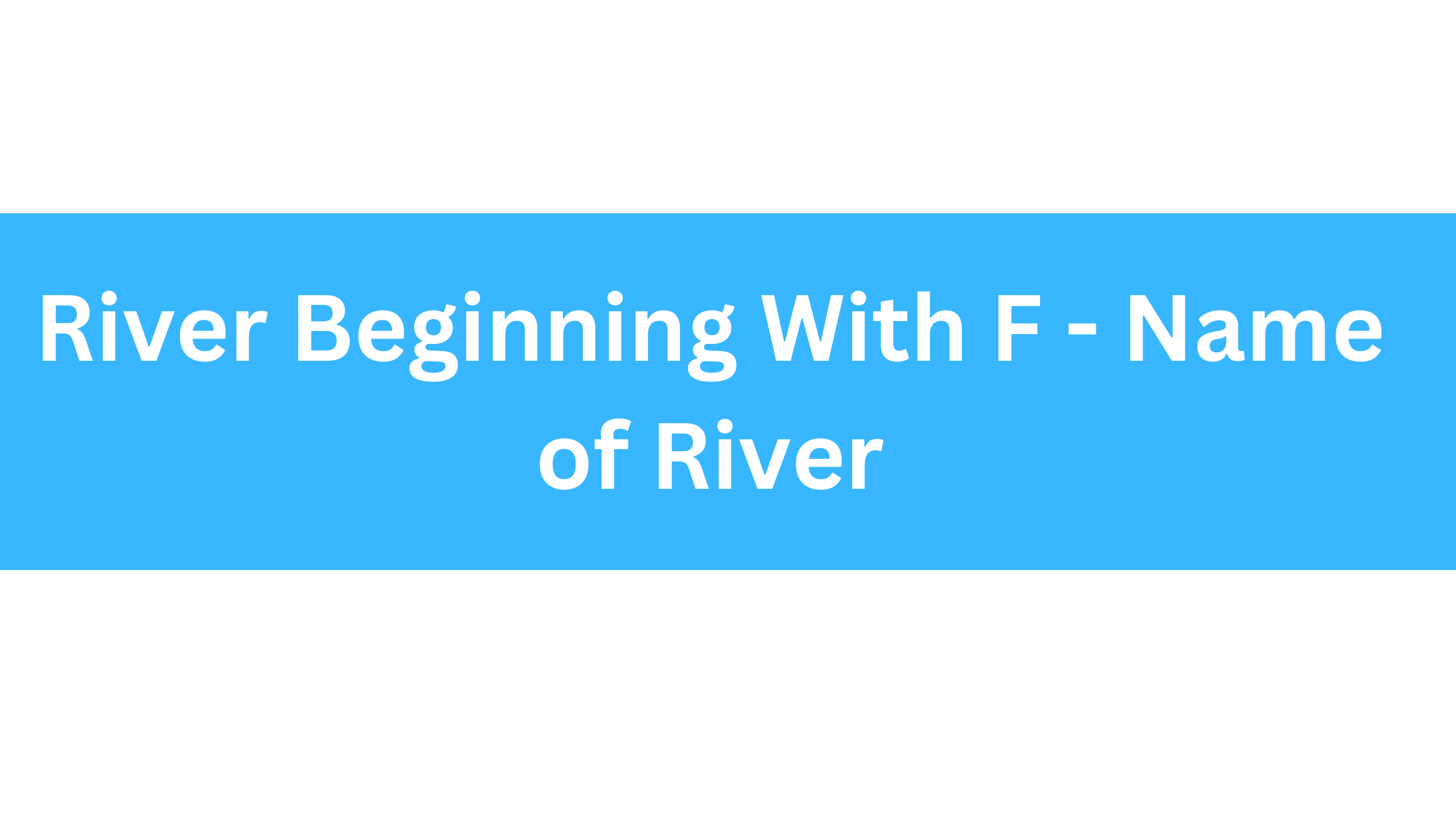 River Beginning With F