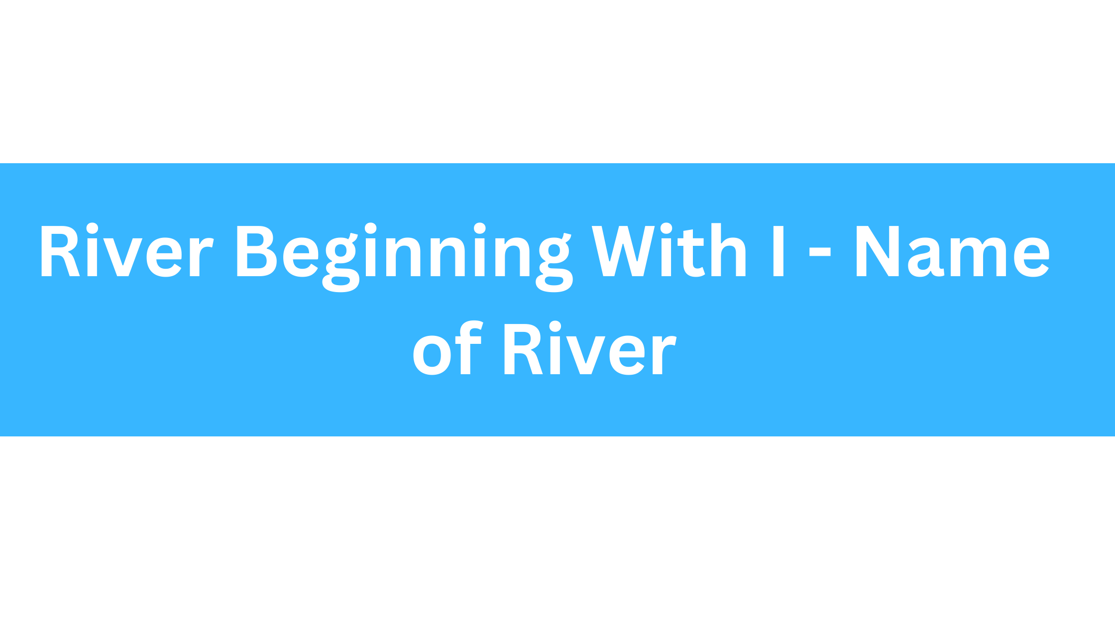 River Beginning With I