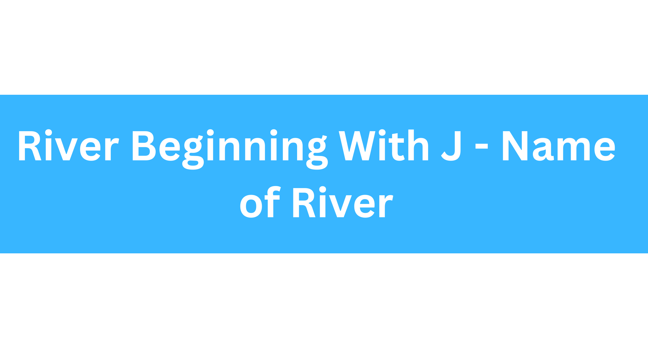 River Beginning With J