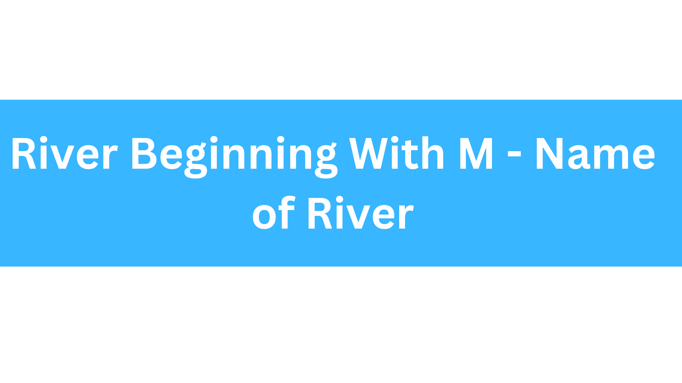 River Beginning With M
