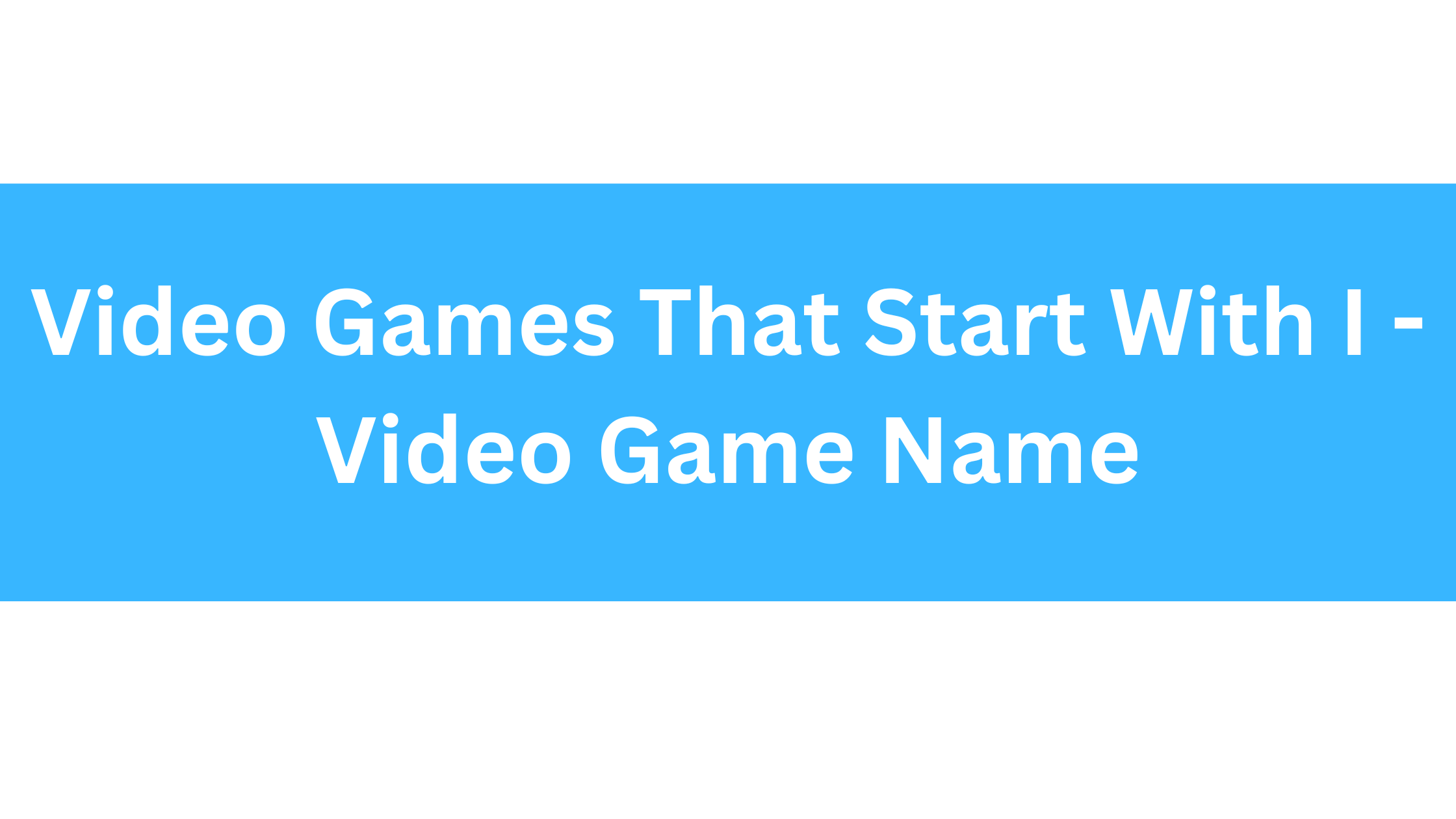 Video Games That Start With I