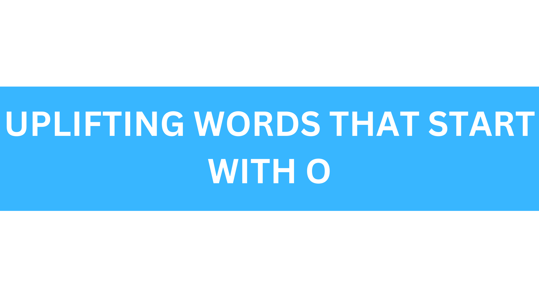 uplifting words that start with o